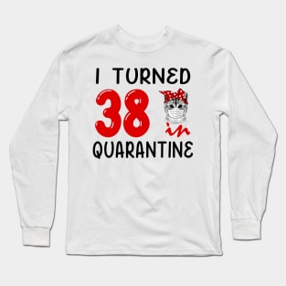 I Turned 38 In Quarantine Funny Cat Facemask Long Sleeve T-Shirt